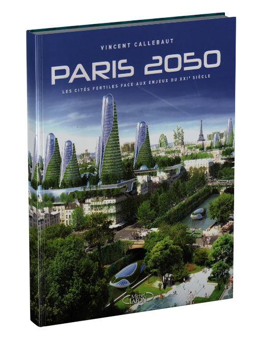 Paris 2050 – Les Cités fertiles face aux enjeux du XXIe siècle – © Éditions Michel Lafon, 2015 – © Vincent Callebaut Architectures