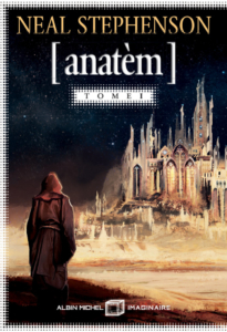 Anatèm – Tome 1 — © Éditions Albin Michel Imaginaire, 2018 — © Neal Stephenson, 2008 — Illustration © Gaëlle Marco — Traduction Jacques Collin