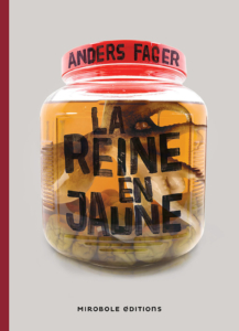 La Reine en jaune — © Éditions Mirobole Éditions, 2017 — © Anders Fager, 2011 — Traduction Carine Bruy