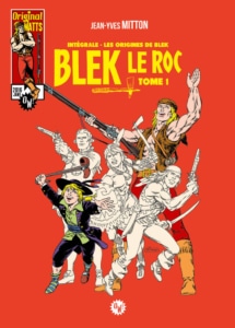 Blek Le Roc — Intégrale Tome 1 — Les Origines de Blek — © Éditions Original Watts, 2016 — © Jean-Yves Mitton